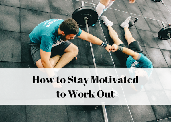 21 Powerful Ways to Stay Motivated to Work Out - Trusty Spotter