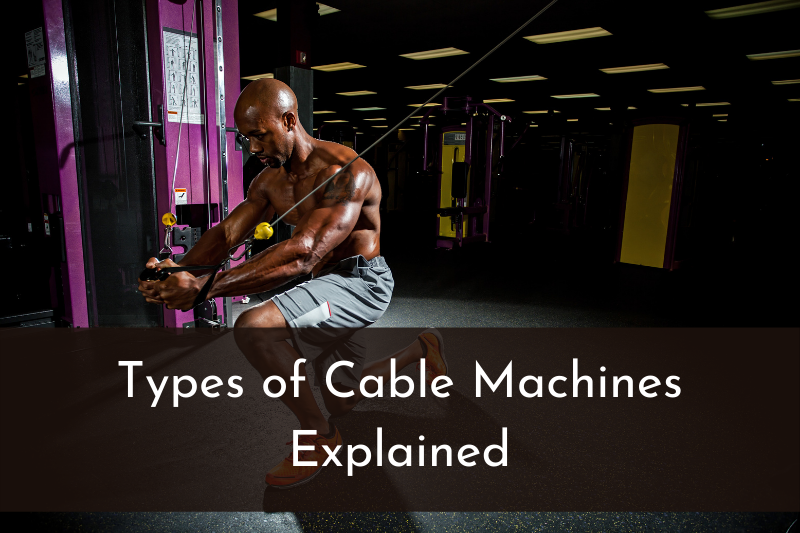 Different Types of Cable Machines at the Gym Explained