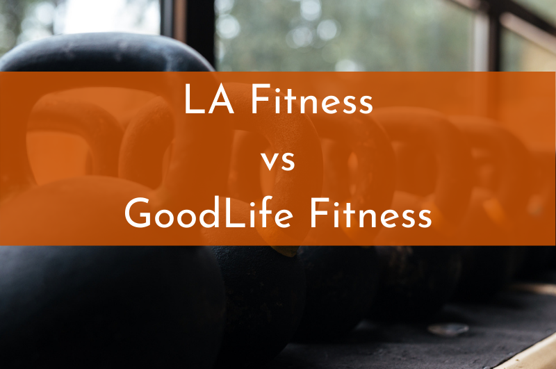 LA Fitness vs GoodLife Fitness Cost, Equipment & Amenities Compared