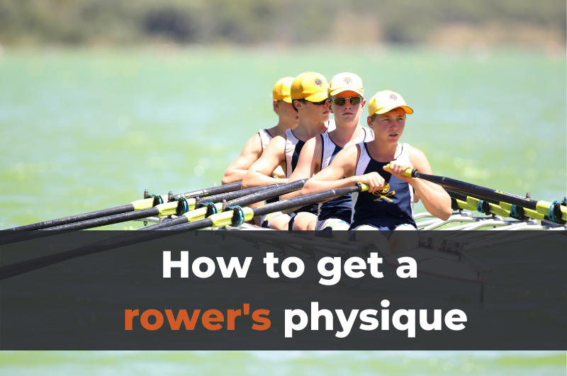 How to Get a Rower's Body & Physique (according to trainers)