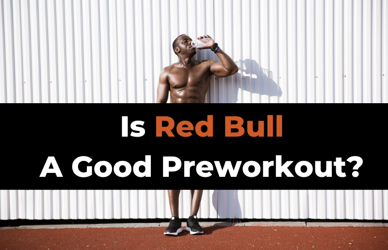 is-red-bull-a-good-pre-workout-ingredients-explained-trusty-spotter