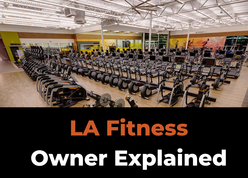 Who Owns LA Fitness? (CEO, Corporate & Franchise Explained)